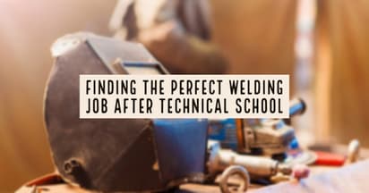 Finding the Perfect Welding Job After Technical School 
